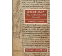 Arthurianism in Early Plantagenet England: from Henry II to Edward I: 88 (Arthurian Studies)