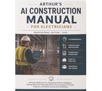 Arthur's AI Construction Manual for Electricians: Professional Edition 2026