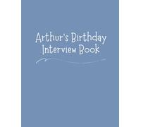 Arthur's Birthday Interview Book: Create 18 Years Family Tradition: Annual Memory Journal with Questions, Letters & Photo Pages Perfect Birthday Keepsake Ages 1-18 - Milestone Blue Cover