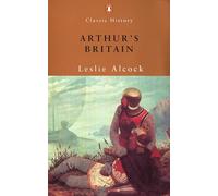 Arthur's Britain: History And Archaeology a.D. 367-634 (Classic History)