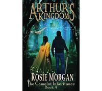 Arthur's Kingdom (The Camelot Inheritance ~ Book 4): A mystery fantasy book for teens and older children age 10 -14