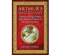 Arthur's Miscellany: Aspects of King Arthur, From Shields of Power to the Questing Beast