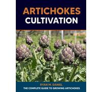 Artichokes Cultivation: The Complete Guide to Growing Artichokes