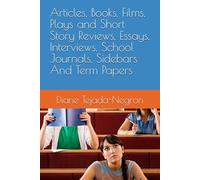 Articles, Books, Films, Plays and Short Story Reviews, Essays, Interviews, School Journals, Sidebars And Term Papers