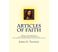 Articles of Faith: Being a Consideration of the Principal Doctrines of the Church of Jesus Christ of Latter-day Saints