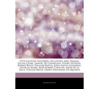 Articles on 17th-Century Explorers, Including : Abel Tasman, Evliya a Elebi, Samuel de Champlain, Henry Hudson, Robert Bylot, William Baffin, John Smith (Explorer), Jacob Le Maire, Rene-Robert Cavelie