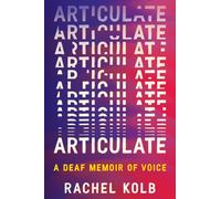 Articulate : A Deaf Memoir of Voice
