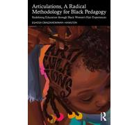 Articulations, A Radical Methodology for Black Pedagogy: Redefining Education through Black Women’s Hair Experiences