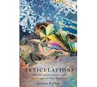 Articulations: On The Utilisation and Meanings of Psychedelics by Julian Palmer (2014-11-28)