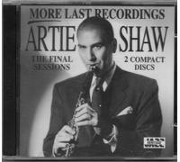 ARTIE SHAW - MORE LAST RECORDINGS - THE FINAL SESSIONS