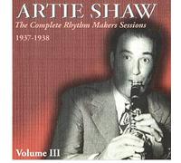 Artie Shaw - The Complete Rhythm Makers Sessions Volume III: 1937 - 1938