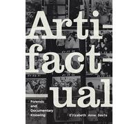 Artifactual: Forensic and Documentary Knowing (Experimental Futures)