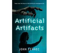 Artificial Artifacts : Tales from the Dawn of the Artificial Intelligence Era