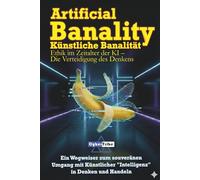 Artificial Banality - Künstliche Banalität: Ethik im Zeitalter der KI - Die Verteidigung des Denkens