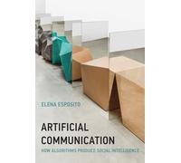 Artificial Communication: How Algorithms Produce Social Intelligence (Strong Ideas)