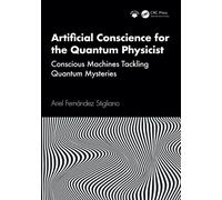 Artificial Conscience for the Quantum Physicist: Conscious Machines Tackling Quantum Mysteries