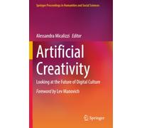 Artificial Creativity: Looking at the Future of Digital Culture (Springer Proceedings in Humanities and Social Sciences)