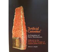 Artificial Curiosities: Being an Exposition of Native Manufactures Collected on the Three Pacific Voyages of Captain James Cook, R. N., at the Bernice ... Museum (Special Publication Ser. No. 65)