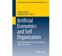 Artificial Economics and Self Organization : Agent-Based Approaches to Economics and Social Systems