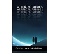 Artificial Futures: A Near Future Sci Fi AI Short Story Collection. Science Fiction Short Stories With A Speculative Twist.