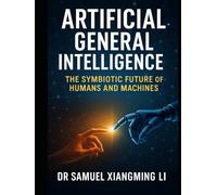 Artificial General Intelligence (AGI): The Symbiotic Future of Humans and Machines (Building Digital Twin Metaverse City Series)