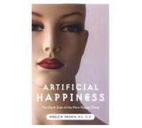 Artificial Happiness: The Dark Side of the New Happy Class