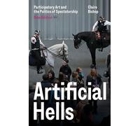 Artificial Hells : Participatory Art and the Politics of Spectatorship