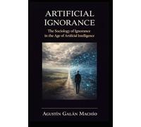 Artificial Ignorance: Agnotology-AI: To understand AI’s power, we must first confront its ignorance (SUBJECT, ARTIFICIAL INTELLIGENCE AND POWER)