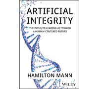 Artificial Integrity : The Paths to Leading AI Toward a Human-Centered Future