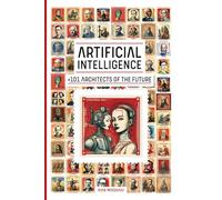 Artificial Intelligence + 101 Architects of the Future