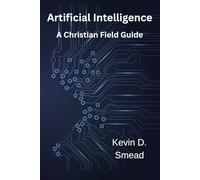 Artificial Intelligence: A Christian Field Guide