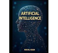 Artificial Intelligence: A Comprehensive Overview of AI, Machine Learning, Deep Learning & Neural Networks for Coders & Non-Coders