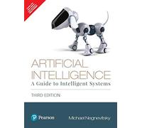 Artificial Intelligence: A Guide to Intelligent Systems, 3RD EDITION