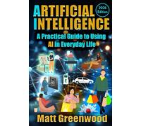 Artificial Intelligence: A Practical Guide to Using AI in Everyday Life