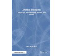 Artificial Intelligence: Advantages, Disadvantages, Benefits, and Threats