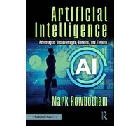 Artificial Intelligence : Advantages, Disadvantages, Benefits, and Threats