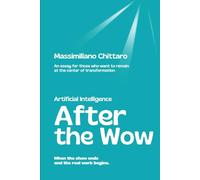Artificial Intelligence | After the Wow: When the show ends and the real work begins. An essay for those who want to remain at the center of transformation