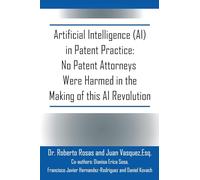 Artificial Intelligence (AI) in Patent Practice: No Patent Attorneys Were Harmed in the Making of this AI Revolution