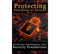 Artificial Intelligence (AI) Security Foundations: Protecting Enterprise AI Systems