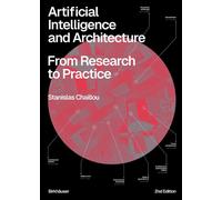 Artificial Intelligence and Architecture: From Research to Practice by Stanislas