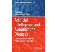 Artificial Intelligence and Autoimmune Diseases: Applications in the Diagnosis, Prognosis, and Therapeutics: 1133 (Studies in Computational Intelligence, 1133)