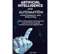 Artificial intelligence and Automation : Ethics, Empathy and Evolution: “When ethics guides technology and empathy shapes progress, evolution becomes enlightenment.”