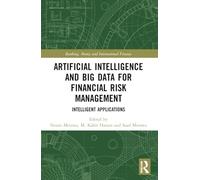 Artificial Intelligence and Big Data for Financial Risk Management: Intelligent Applications (Banking, Money and International Finance)