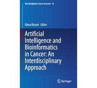 Artificial Intelligence and Bioinformatics in Cancer: An Interdisciplinary Approach (Interdisciplinary Cancer Research, 18)