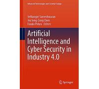 Artificial Intelligence and Cyber Security in Industry 4.0 (Advanced Technologies and Societal Change)