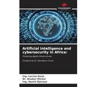 Artificial intelligence and cybersecurity in Africa: Protecting digital infrastructures. Foreword by Dr. Hamadoun Touré