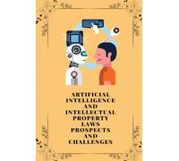 Artificial intelligence and intellectual property laws prospects and challenges