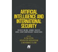 Artificial Intelligence and International Security: Redefining Arms Races and Contemporary Warfare (AI Futures)