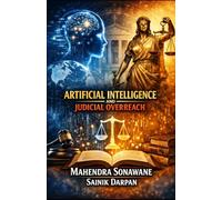 Artificial Intelligence and Judicial Overreach: Safeguarding Constitutional Justice in the Digital Age
