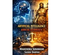 Artificial Intelligence and Judicial Overreach: Safeguarding Constitutional Justice in the Digital Age
